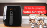 Tentez de remporter un Air Fryer